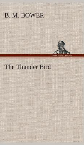 Kniha Thunder Bird B. M. Bower