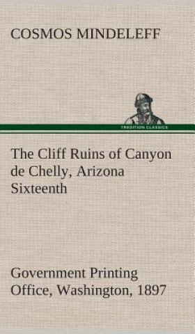 Carte Cliff Ruins of Canyon de Chelly, Arizona Sixteenth Annual Report of the Bureau of Ethnology to the Secretary of the Smithsonian Institution, 1894-95, Cosmos Mindeleff