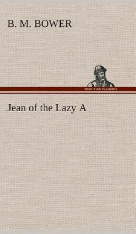 Knjiga Jean of the Lazy A B. M. Bower