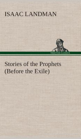 Kniha Stories of the Prophets (Before the Exile) Isaac Landman