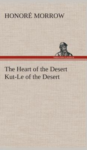 Könyv Heart of the Desert Kut-Le of the Desert Honoré Morrow