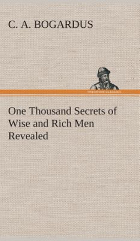 Kniha One Thousand Secrets of Wise and Rich Men Revealed C. A. Bogardus