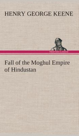 Libro Fall of the Moghul Empire of Hindustan H. G. (Henry George) Keene