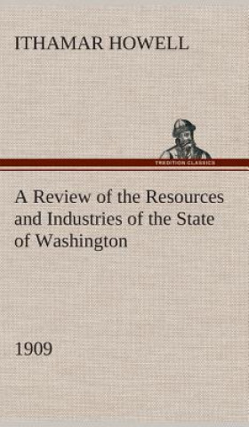 Carte Review of the Resources and Industries of the State of Washington, 1909 Ithamar Howell