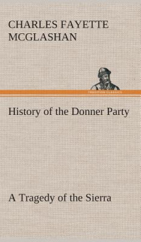 Könyv History of the Donner Party, a Tragedy of the Sierra C. F. (Charles Fayette) McGlashan