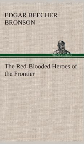 Könyv Red-Blooded Heroes of the Frontier Edgar Beecher Bronson