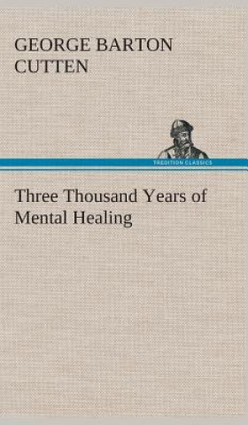 Książka Three Thousand Years of Mental Healing George Barton Cutten