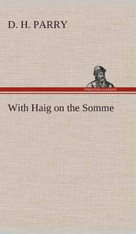 Buch With Haig on the Somme D. H. Parry
