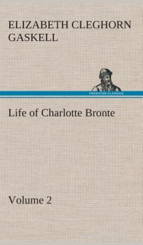 Książka Life of Charlotte Bronte - Volume 2 Elizabeth Cleghorn Gaskell