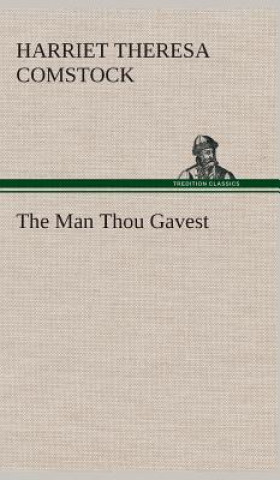 Könyv Man Thou Gavest Harriet T. (Harriet Theresa) Comstock