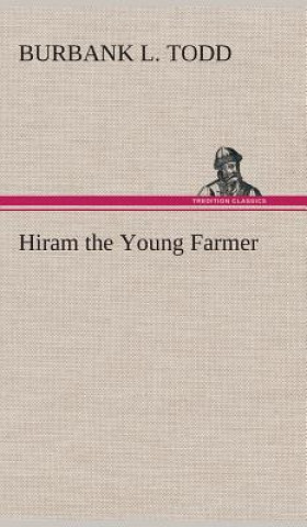 Kniha Hiram the Young Farmer Burbank L. Todd