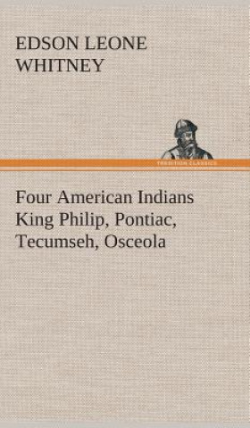Carte Four American Indians King Philip, Pontiac, Tecumseh, Osceola Edson Leone Whitney
