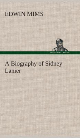 Carte Biography of Sidney Lanier Edwin Mims