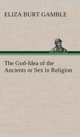 Kniha God-Idea of the Ancients or Sex in Religion Eliza Burt Gamble