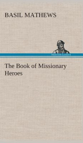 Kniha Book of Missionary Heroes Basil Mathews