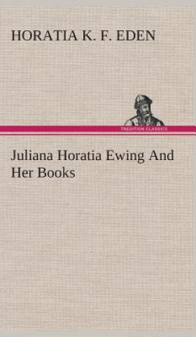 Carte Juliana Horatia Ewing And Her Books Horatia K. F. Eden
