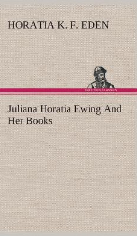 Книга Juliana Horatia Ewing And Her Books Horatia K. F. Eden