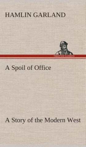 Książka Spoil of Office A Story of the Modern West Hamlin Garland