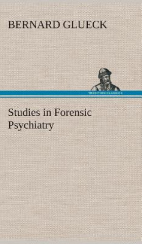 Könyv Studies in Forensic Psychiatry Bernard Glueck