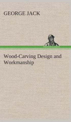 Carte Wood-Carving Design and Workmanship Lecturer in English George (University of St Andrews) Jack
