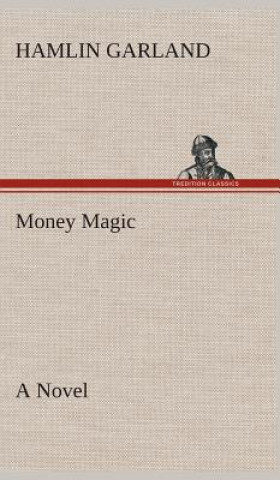 Carte Money Magic A Novel Hamlin Garland