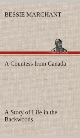 Kniha Countess from Canada A Story of Life in the Backwoods Bessie Marchant