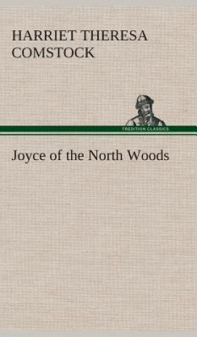 Książka Joyce of the North Woods Harriet T. (Harriet Theresa) Comstock