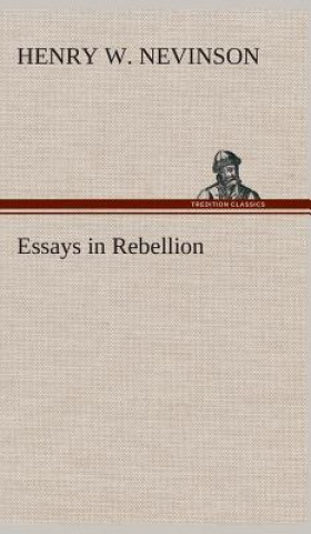 Carte Essays in Rebellion Henry W. Nevinson