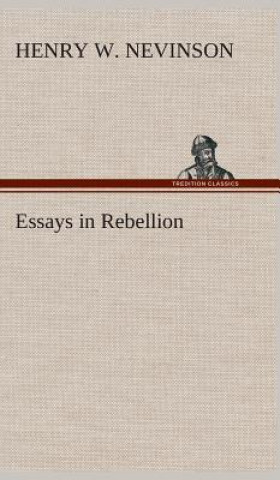 Knjiga Essays in Rebellion Henry W. Nevinson