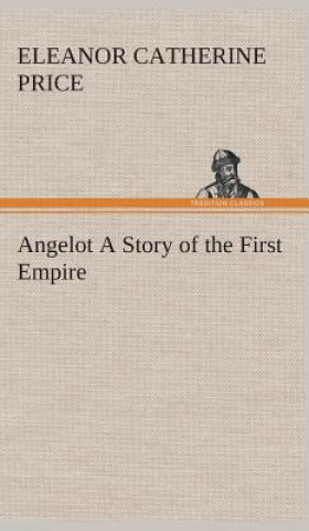 Kniha Angelot A Story of the First Empire Eleanor C. (Eleanor Catherine) Price