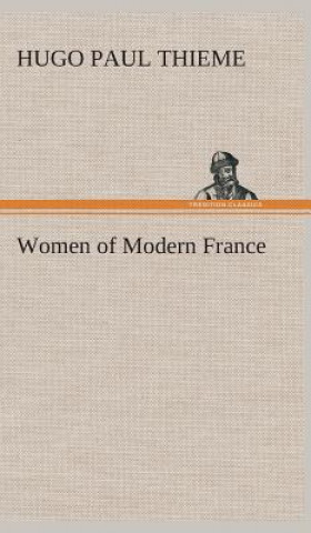 Carte Women of Modern France Hugo P. (Hugo Paul) Thieme