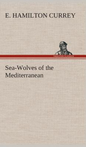 Książka Sea-Wolves of the Mediterranean E. Hamilton Currey