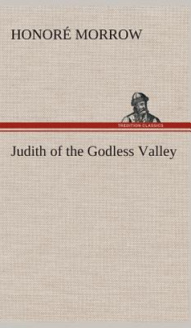 Carte Judith of the Godless Valley Honoré Morrow