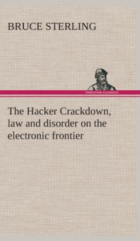 Könyv Hacker Crackdown, law and disorder on the electronic frontier Bruce Sterling
