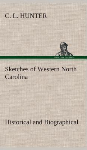 Kniha Sketches of Western North Carolina, Historical and Biographical C. L. Hunter