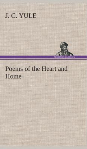 Книга Poems of the Heart and Home J. C. Yule