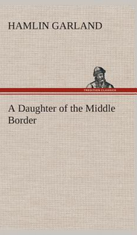 Kniha Daughter of the Middle Border Hamlin Garland