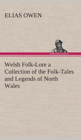 Książka Welsh Folk-Lore a Collection of the Folk-Tales and Legends of North Wales Elias Owen