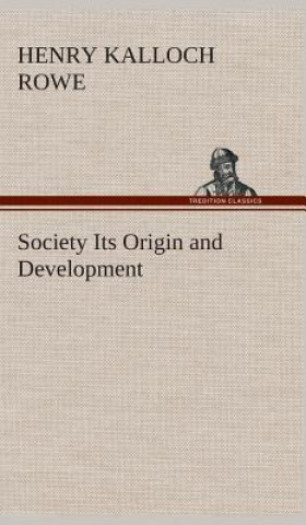 Книга Society Its Origin and Development Henry Kalloch Rowe