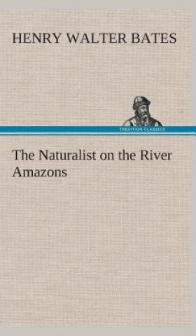 Kniha Naturalist on the River Amazons Henry Walter Bates