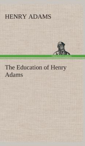 Kniha Education of Henry Adams Henry Adams