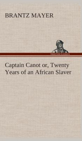 Carte Captain Canot or, Twenty Years of an African Slaver Brantz Mayer