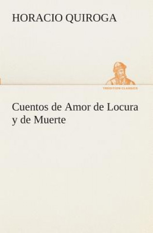 Kniha Cuentos de Amor de Locura y de Muerte Horacio Quiroga