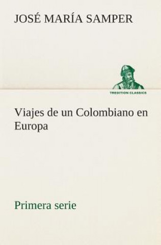 Kniha Viajes de un Colombiano en Europa, primera serie José María Samper