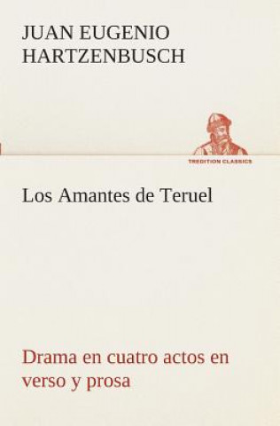 Carte Amantes de Teruel Drama en cuatro actos en verso y prosa Juan Eugenio Hartzenbusch