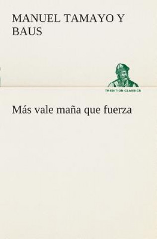 Knjiga Mas vale mana que fuerza Manuel Tamayo y Baus