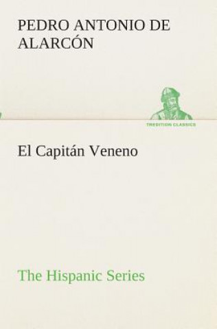 Книга Capitan Veneno The Hispanic Series Pedro Antonio de Alarcón