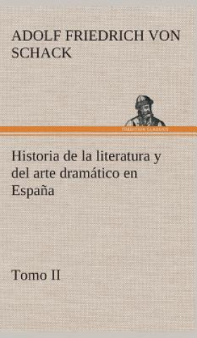 Carte Historia de la literatura y del arte dramatico en Espana, tomo II Adolf Friedrich von Schack