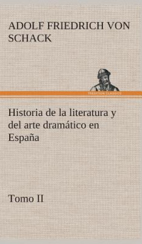 Kniha Historia de la literatura y del arte dramatico en Espana, tomo II Adolf Friedrich von Schack