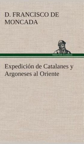 Kniha Expedicion de Catalanes y Argoneses al Oriente D. Francisco de Moncada